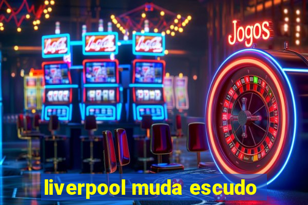 liverpool muda escudo